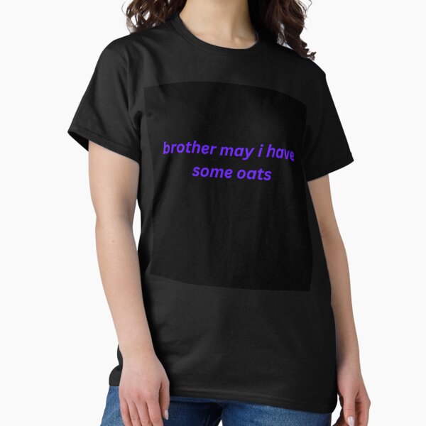 Item preview, Brother, may I have some Oats designed and sold by dreamstore25.