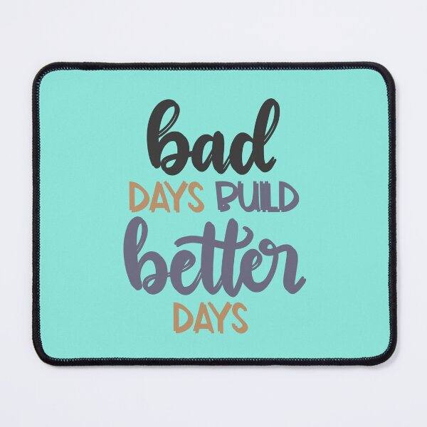 Item preview, bad days build better days designed and sold by ManikRaja.