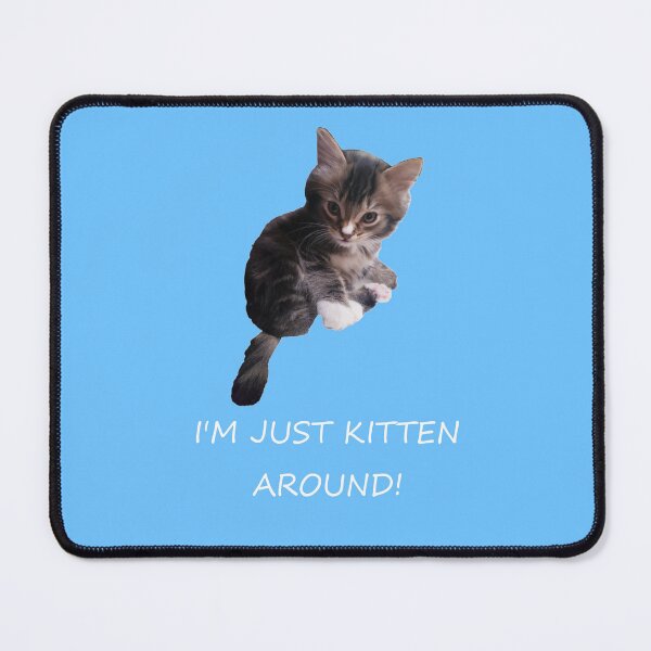 Item preview, I'M JUST KITTEN AROUND! designed and sold by GrudleBay.