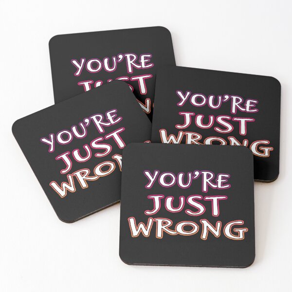 Item preview, You're Just Wrong designed and sold by Shawnsonartshop.