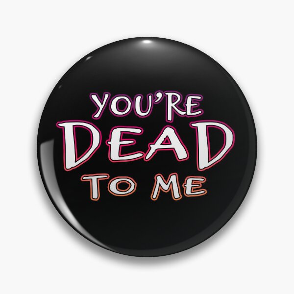 Item preview, You're Dead To Me designed and sold by Shawnsonartshop.