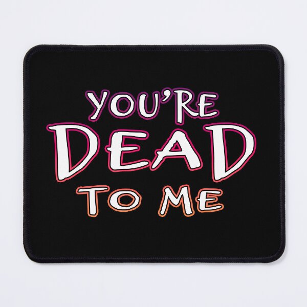 Item preview, You're Dead To Me designed and sold by Shawnsonartshop.