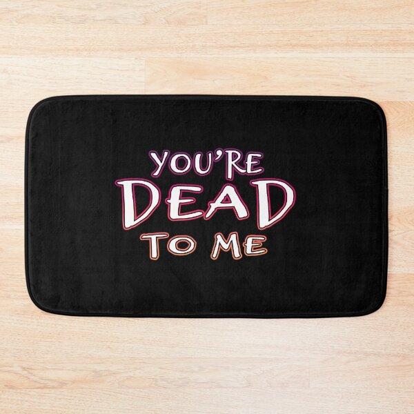 Item preview, You're Dead To Me designed and sold by Shawnsonartshop.