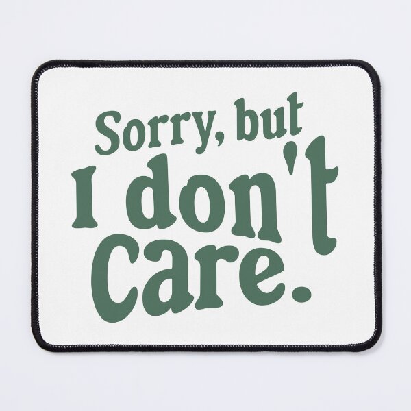 Item preview, Sorry But I Don't Care designed and sold by NessiCreates.