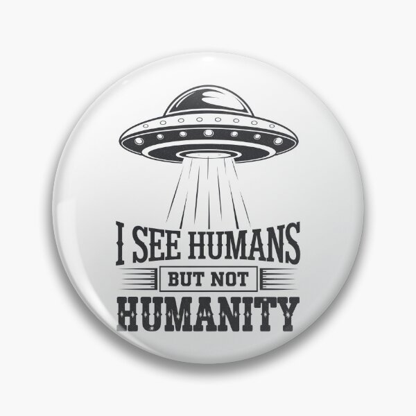 Item preview, Aliens “I see humans but not humanity” designed and sold by GGZebra.