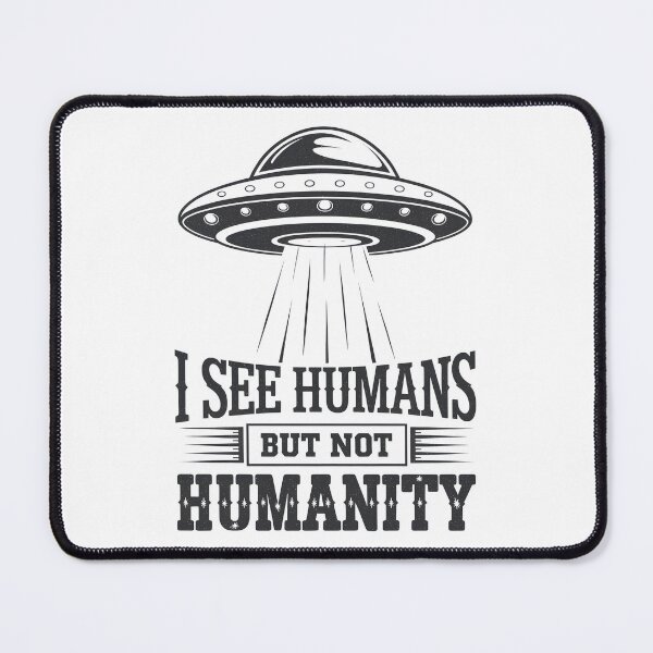 Item preview, Aliens “I see humans but not humanity” designed and sold by GGZebra.