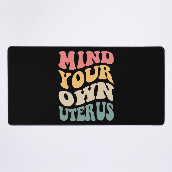 Item preview, Mind Your Own Uterus VI designed and sold by Lemon Pepper.