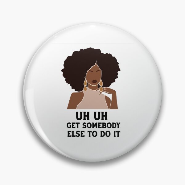 Item preview, uh uh get somebody else to do it designed and sold by Felinefinesse.