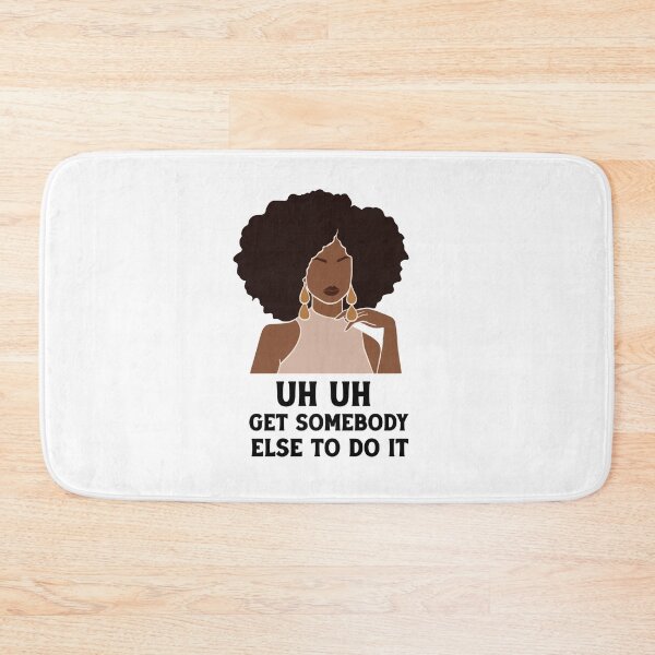 Item preview, uh uh get somebody else to do it designed and sold by Felinefinesse.