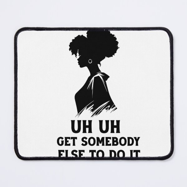 Item preview,  uh uh get somebody else to do it designed and sold by Felinefinesse.