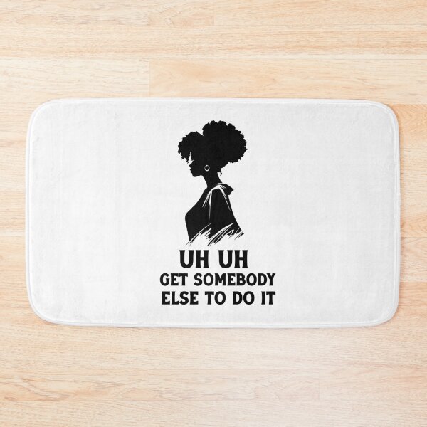 Item preview,  uh uh get somebody else to do it designed and sold by Felinefinesse.
