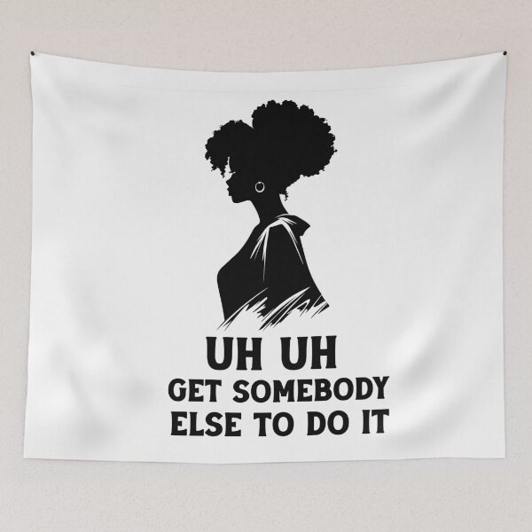 Item preview,  uh uh get somebody else to do it designed and sold by Felinefinesse.
