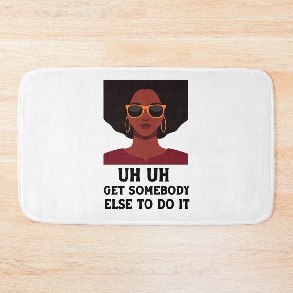 Item preview, uh uh get somebody else to do it designed and sold by Felinefinesse.