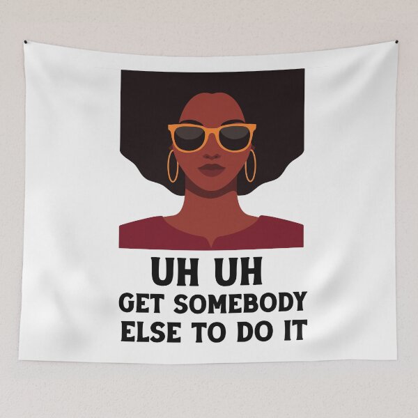 Item preview, uh uh get somebody else to do it designed and sold by Felinefinesse.