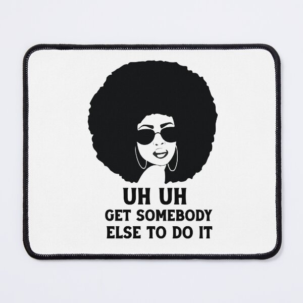 Item preview, uh uh get somebody else to do it designed and sold by Felinefinesse.