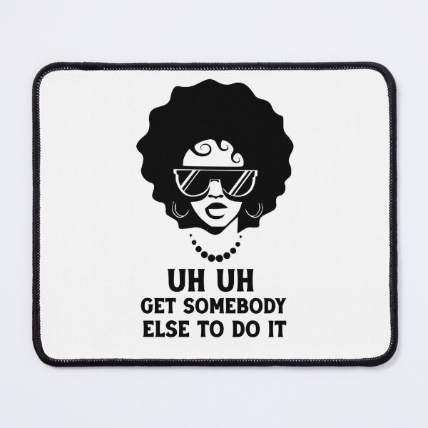Item preview,  uh uh get somebody else to do it designed and sold by Felinefinesse.