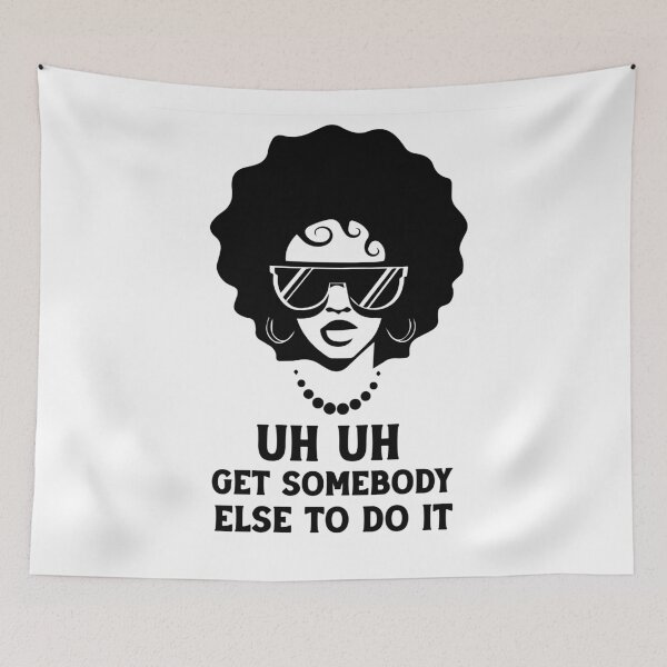 Item preview,  uh uh get somebody else to do it designed and sold by Felinefinesse.