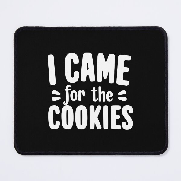 Item preview, I Came for the Cookies designed and sold by Frank Ring.