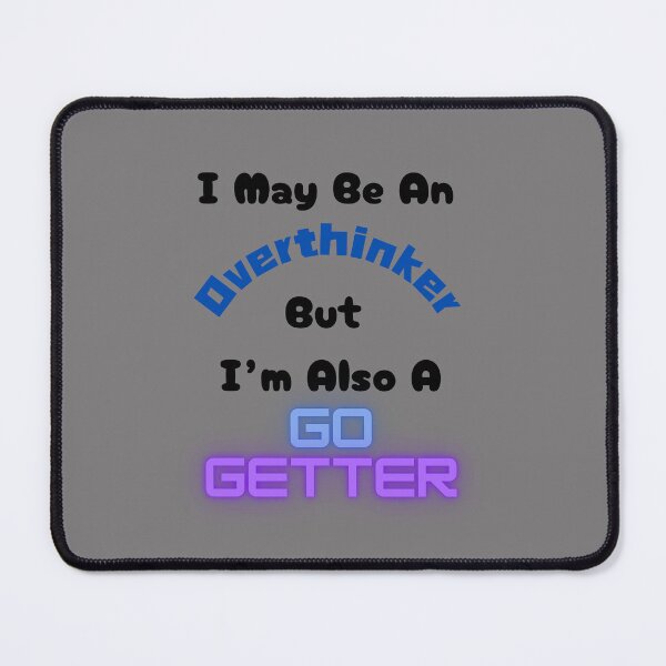 Item preview, I May be an Overthinker but I'm also a Go Getter designed and sold by Kareyann24.