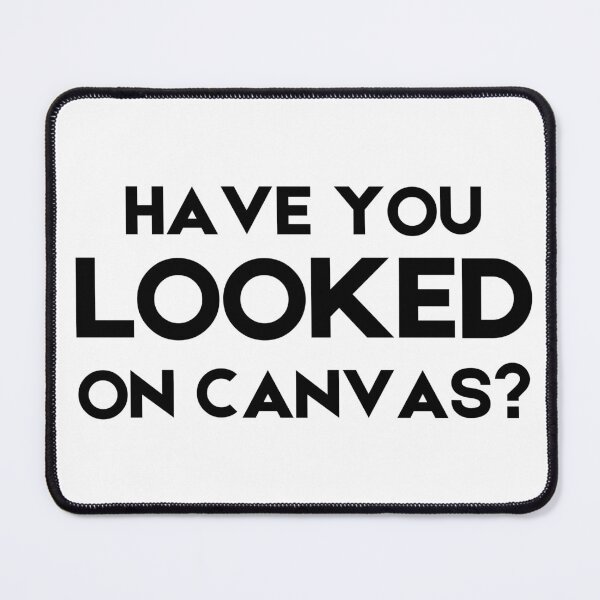 Item preview, Have you looked on Canvas? designed and sold by Varlo.