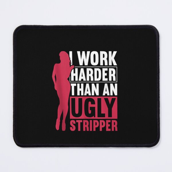 Item preview, Work harder than an ugly stripper  designed and sold by designerDop.