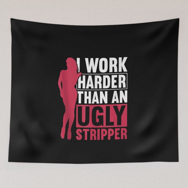 Item preview, Work harder than an ugly stripper  designed and sold by designerDop.