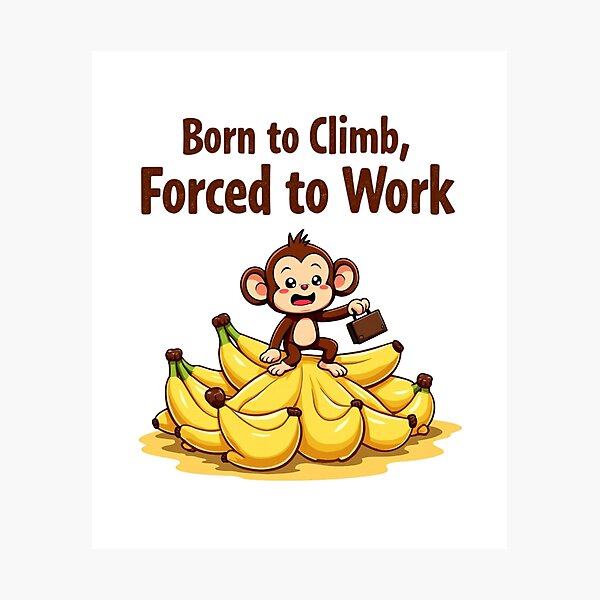 Item preview, Monkey Born to Climb, Forced to Work Monkey Day designed and sold by SignumShop.