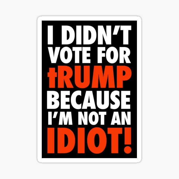 Vista previa del artículo con la obra «I DIDN'T VOTE FOR tRump - because I'm NOT an IDIOT», diseñado y vendido por Thelittlelord.