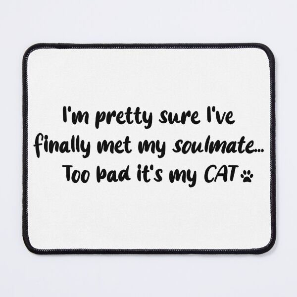 Item preview, I finally met my soulmate... It's my cat! designed and sold by jkalani.