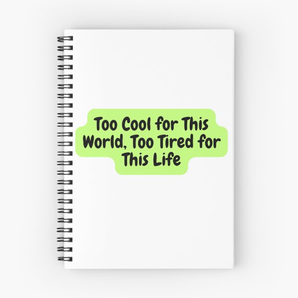 Item preview, Too Cool for This World, Too Tired for This Life designed and sold by MoonMonkeyNbear.