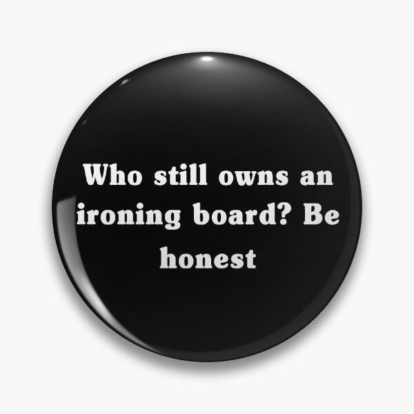 Item preview, Who Still Owns An Ironing Board Be Honest Tees designed and sold by My Kozy Shoppe.