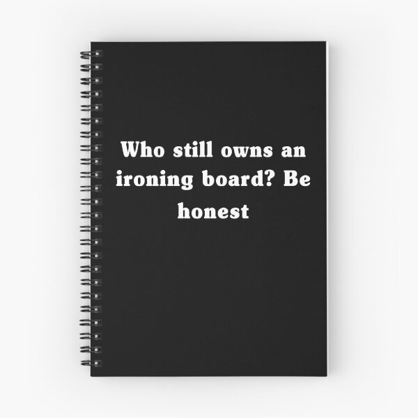 Item preview, Who Still Owns An Ironing Board Be Honest Tees designed and sold by My Kozy Shoppe.