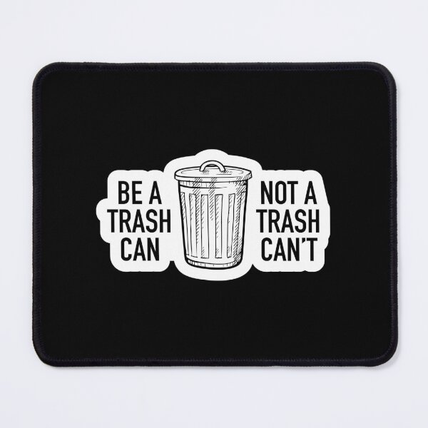 Item preview, Be a Trash Can Not a Trash Can't designed and sold by IfDesignGroup.