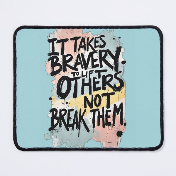 Item preview, It takes bravery to lift others, not break them designed and sold by AmuraLumina.