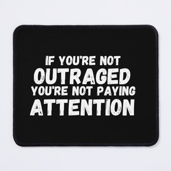 Item preview, If You're Not Outraged You're Not Paying Attention designed and sold by manandi1.