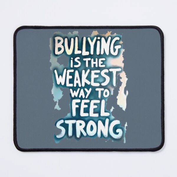 Item preview, Bullying is the Weakest Way to Feel Strong designed and sold by AmuraLumina.
