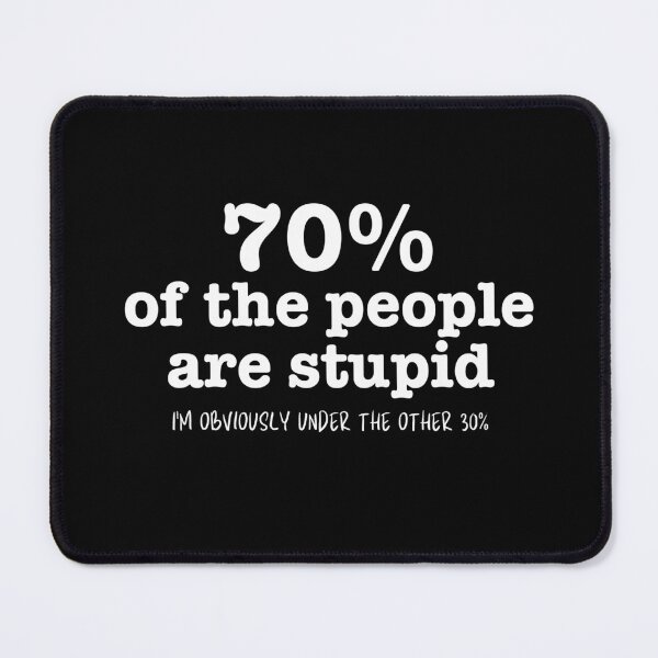 Item preview, 70% Of The People Is Stupid designed and sold by The magic  Yellow bus.
