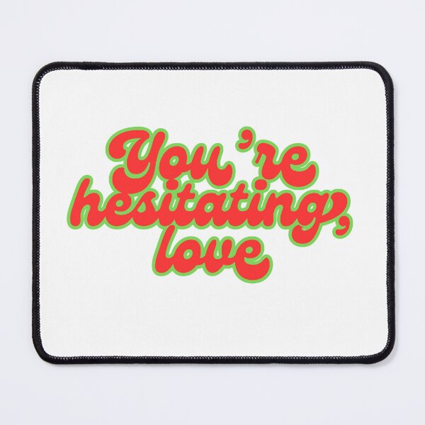 Item preview, You're Hesitating... designed and sold by maraudingelf.