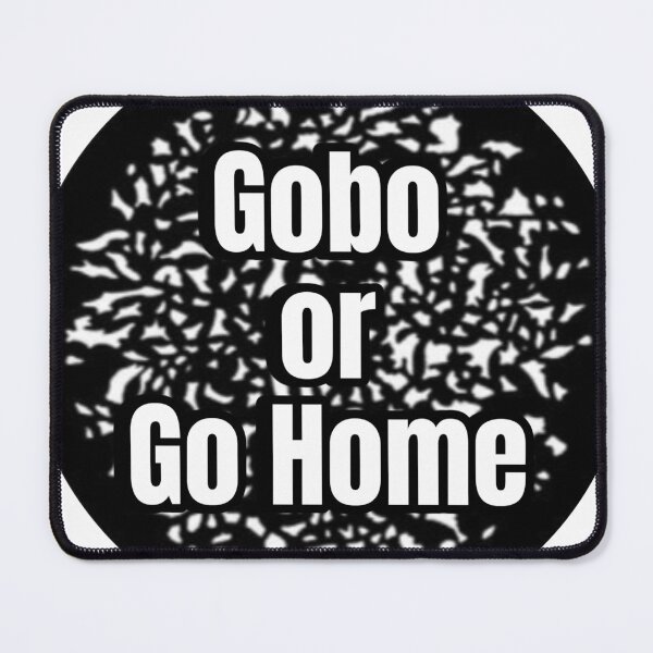Item preview, Gobo or Go Home designed and sold by christiansenrv.
