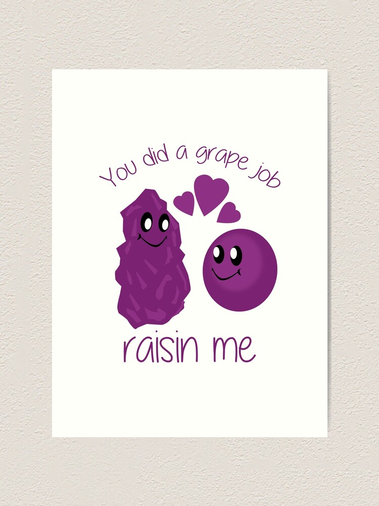 "You Did A Grape Job Raisin Me Funny Pun Dad Joke" Art Print for Sale