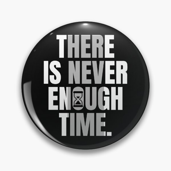 Item preview, There Is Never Enough Time designed and sold by The magic  Yellow bus.
