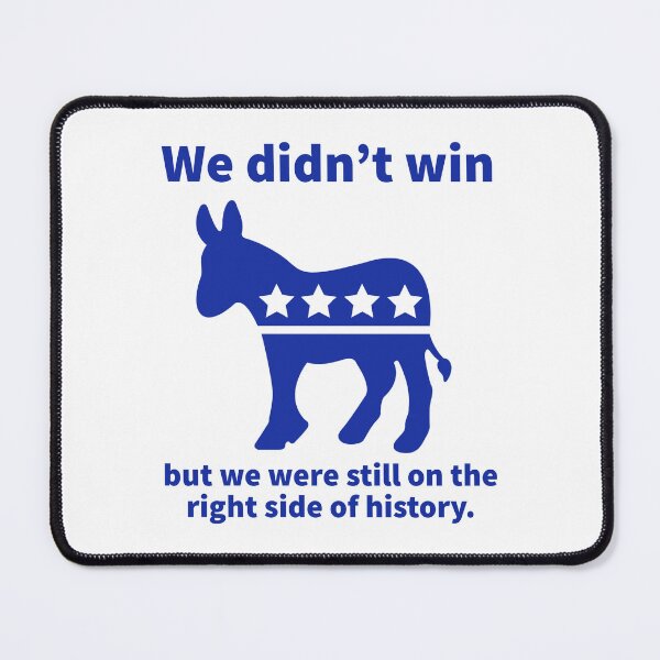 Item preview, We didn’t win but we were still on the right side of history. designed and sold by Rachel the Artist .