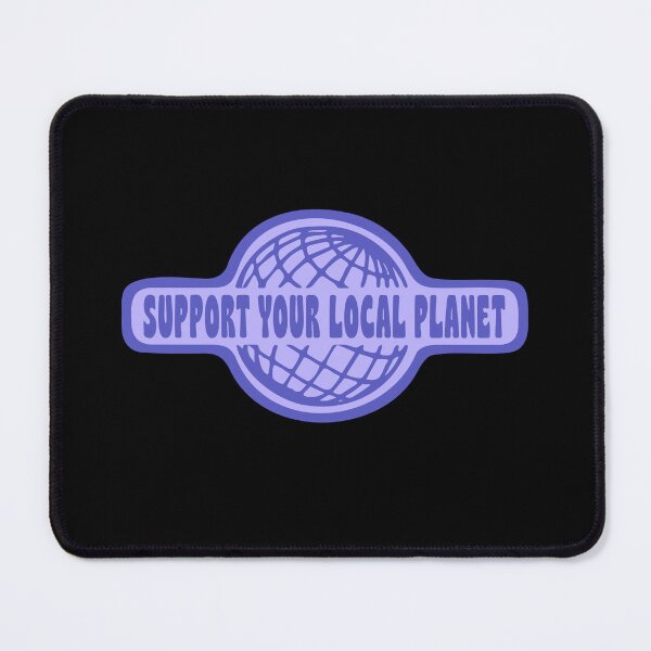 Item preview, SUPPORT YOUR LOCAL PLANET designed and sold by asymmetrickid.