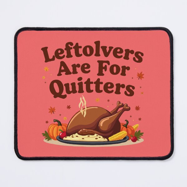 Item preview, Leftovers Are For Quitters - Thanksgiving Day designed and sold by MSMPrintDesign.
