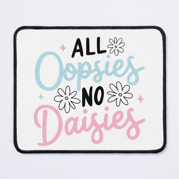 Item preview, All Oopsies No Daisies designed and sold by deannorth.