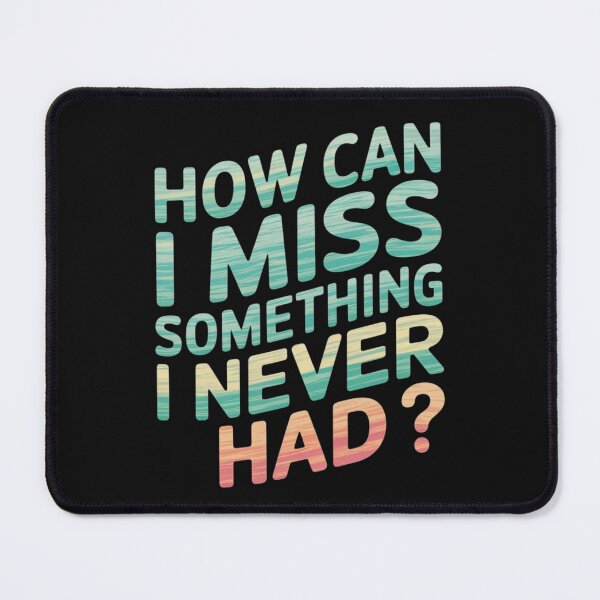 Item preview, How can I miss something I never had designed and sold by nimmitrends.
