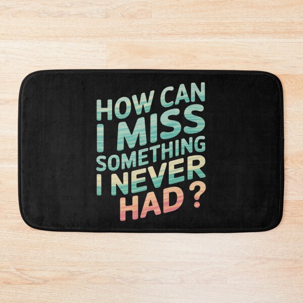 Item preview, How can I miss something I never had designed and sold by nimmitrends.