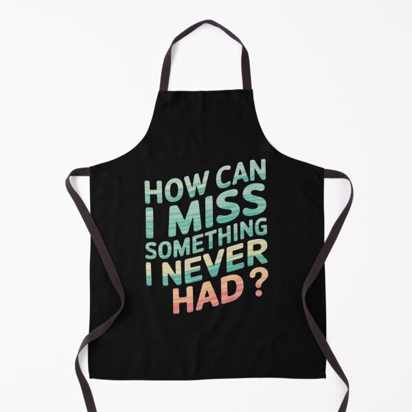 Item preview, How can I miss something I never had designed and sold by nimmitrends.