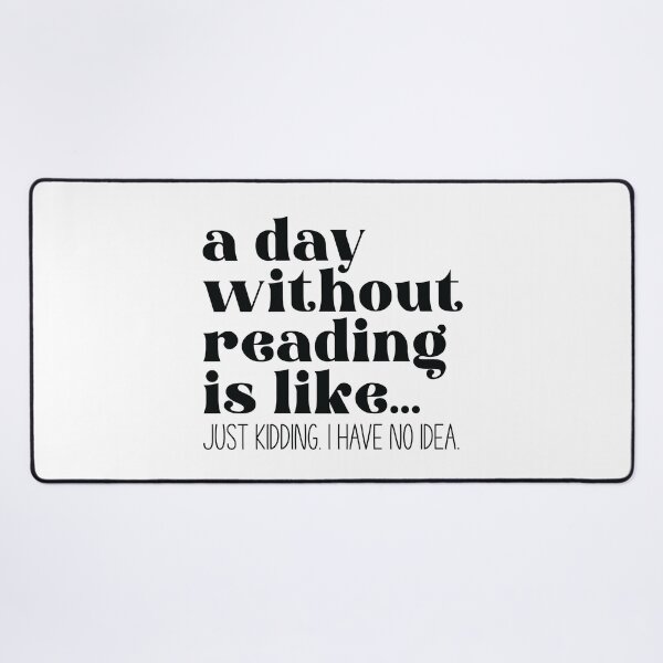 Item preview, A day without reading is like...just kidding. I have no idea - white designed and sold by Dominika Farkašová.