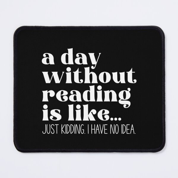 Item preview, A day without reading is like...just kidding. I have no idea -black designed and sold by Dominika Farkašová.